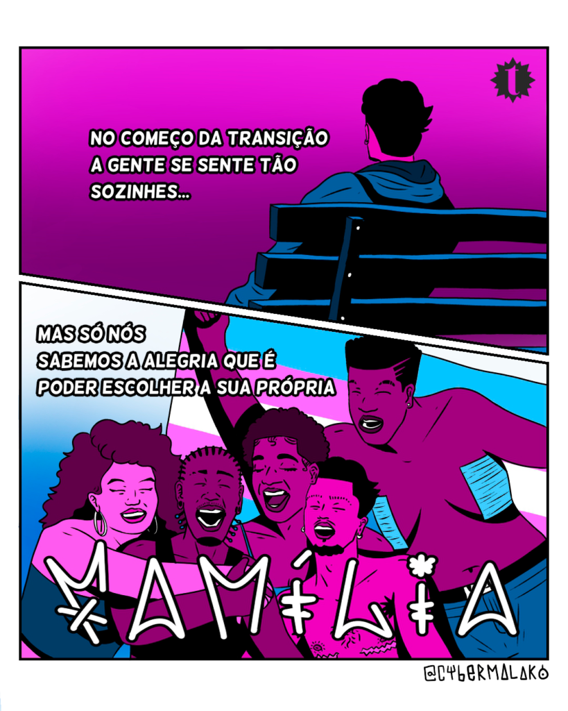 No começo da transição a gente se sente tão sozinhes.
Mas só nós sabemos a alegria de poder escolher a sua própria
Família