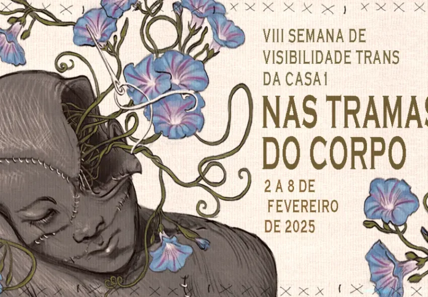 Casa 1 realiza VIII Semana da Visibilidade Trans com tema “Nas Tramas do Corpo”