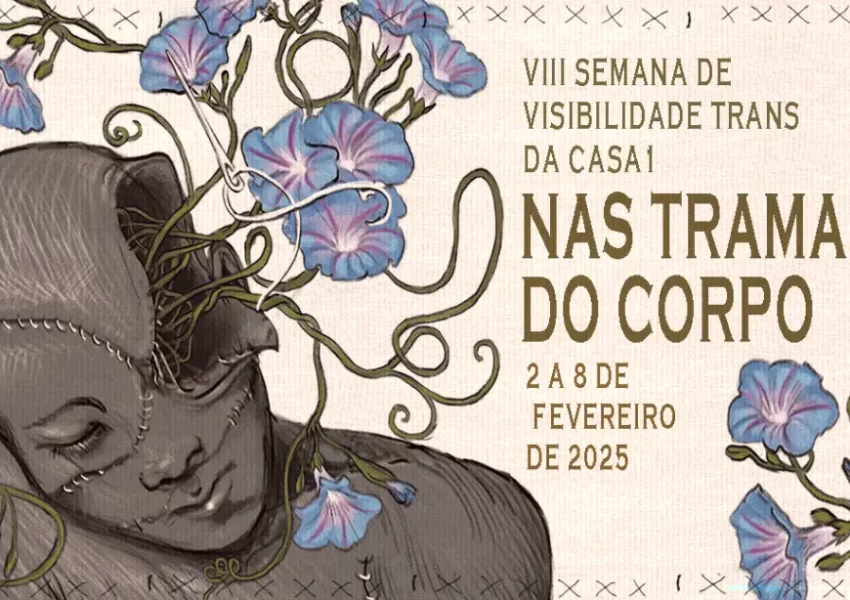 Casa 1 realiza VIII Semana da Visibilidade Trans com tema “Nas Tramas do Corpo”